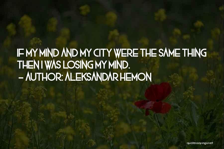 Losing The Mind Quotes By Aleksandar Hemon