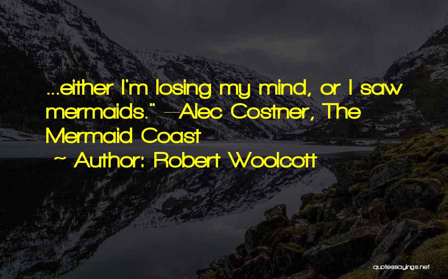 Losing The Mind Quotes By Robert Woolcott