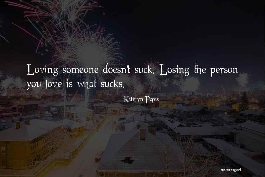 Losing The Person You Love Most Quotes By Kathryn Perez