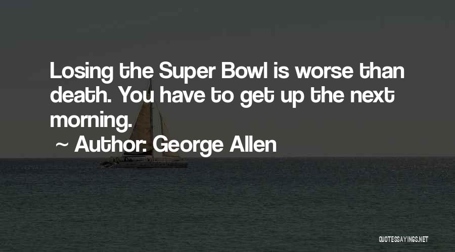 Losing The Super Bowl Quotes By George Allen