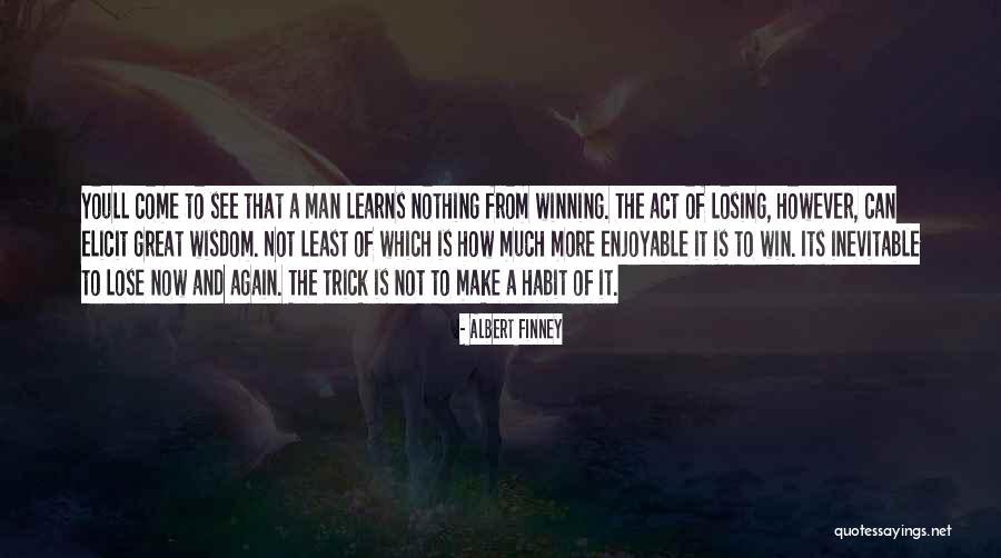 Losing Then Winning Quotes By Albert Finney Losing Then Winning Quotes By Albert Finney