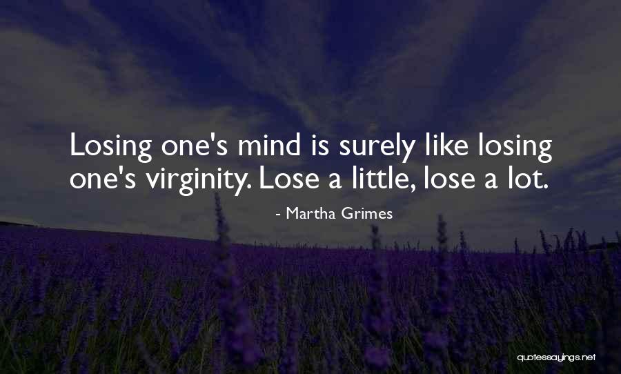 Losing Virginity Quotes By Martha Grimes Losing Virginity Quotes By Martha Grimes