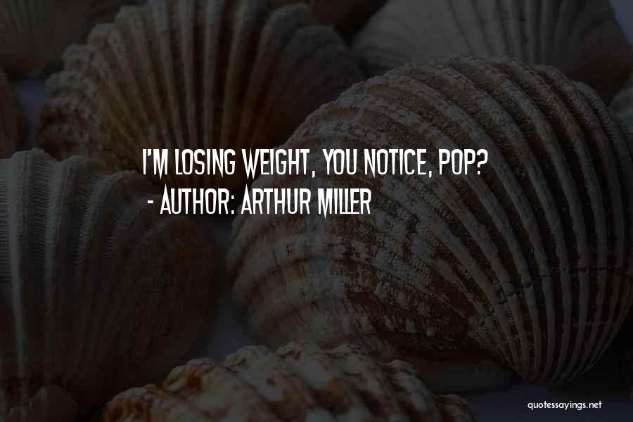 Losing Weight Funny Quotes By Arthur Miller