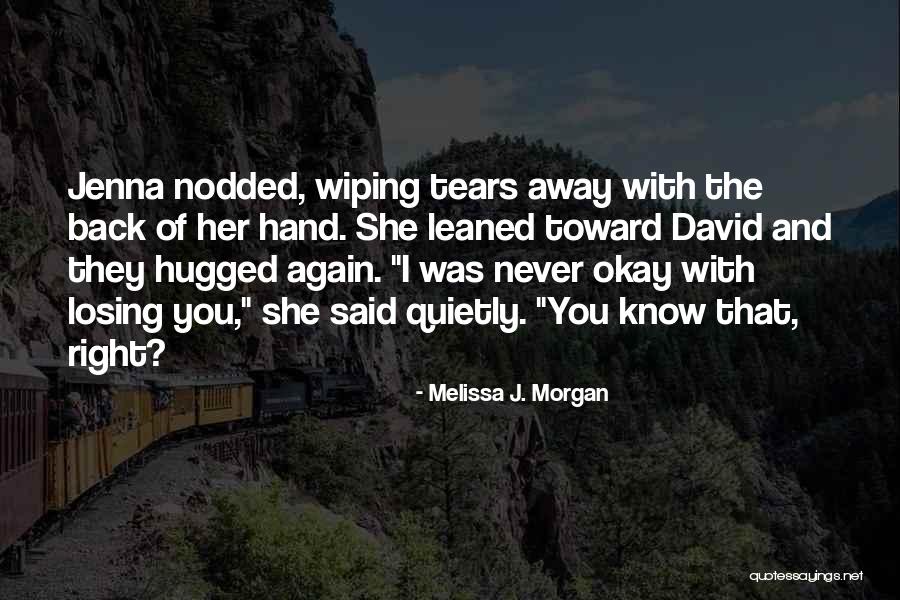 Losing You Again Quotes By Melissa J. Morgan