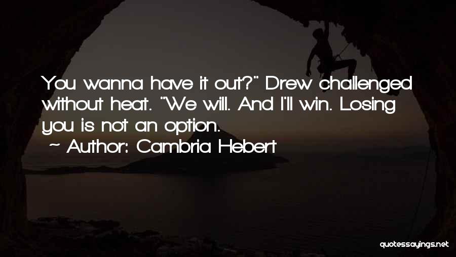 Losing You Is Not An Option Quotes By Cambria Hebert