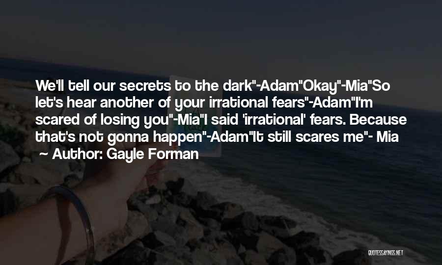 Losing You Scares Me Quotes By Gayle Forman