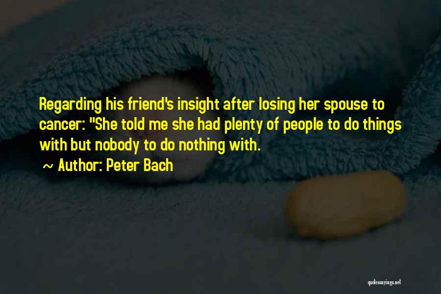 Losing Your Best Friend To Cancer Quotes By Peter Bach