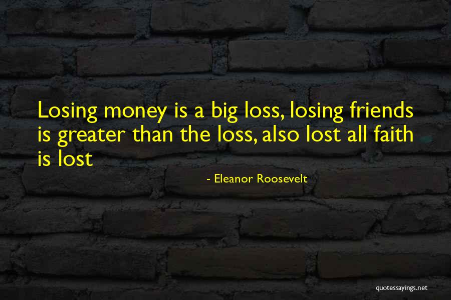 Losing Your Best Friends Quotes By Eleanor Roosevelt