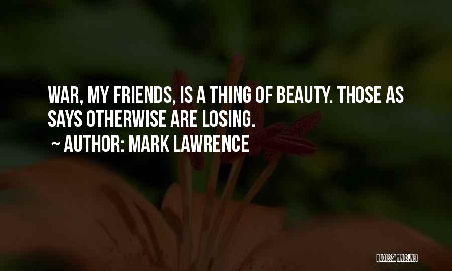 Losing Your Best Friends Quotes By Mark Lawrence