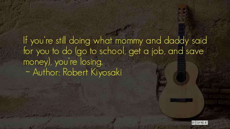 Losing Your Daddy Quotes By Robert Kiyosaki