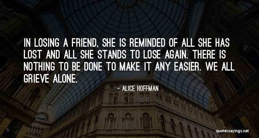 Losing Your Friends Quotes By Alice Hoffman Losing Your Friends Quotes By Alice Hoffman