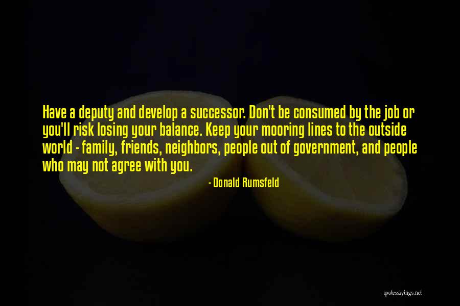 Losing Your Friends Quotes By Donald Rumsfeld Losing Your Friends Quotes By Donald Rumsfeld