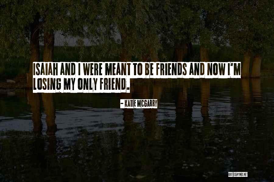 Losing Your Friends Quotes By Katie McGarry