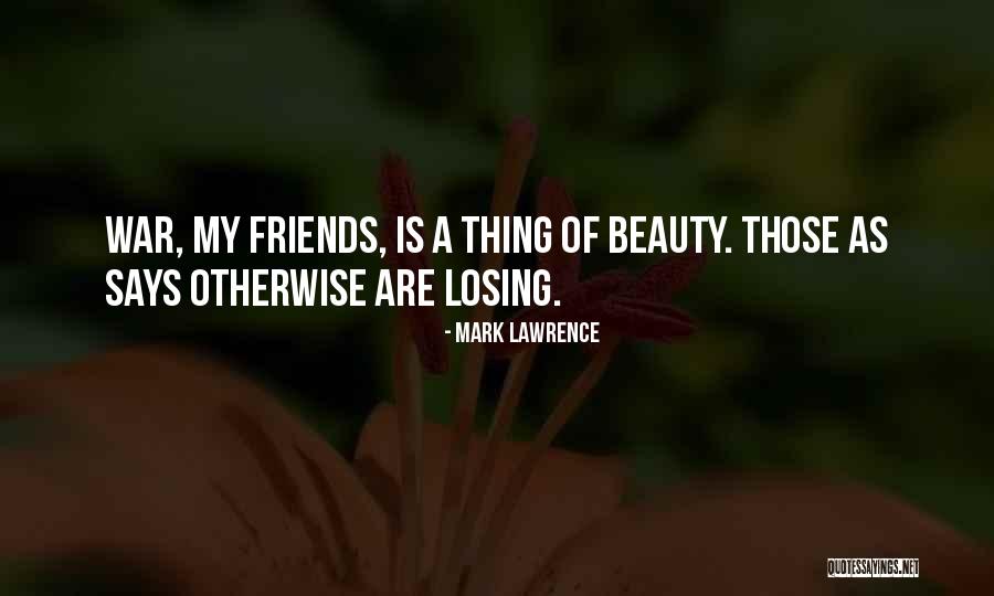 Losing Your Friends Quotes By Mark Lawrence