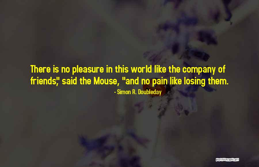 Losing Your Friends Quotes By Simon R. Doubleday Losing Your Friends Quotes By Simon R. Doubleday