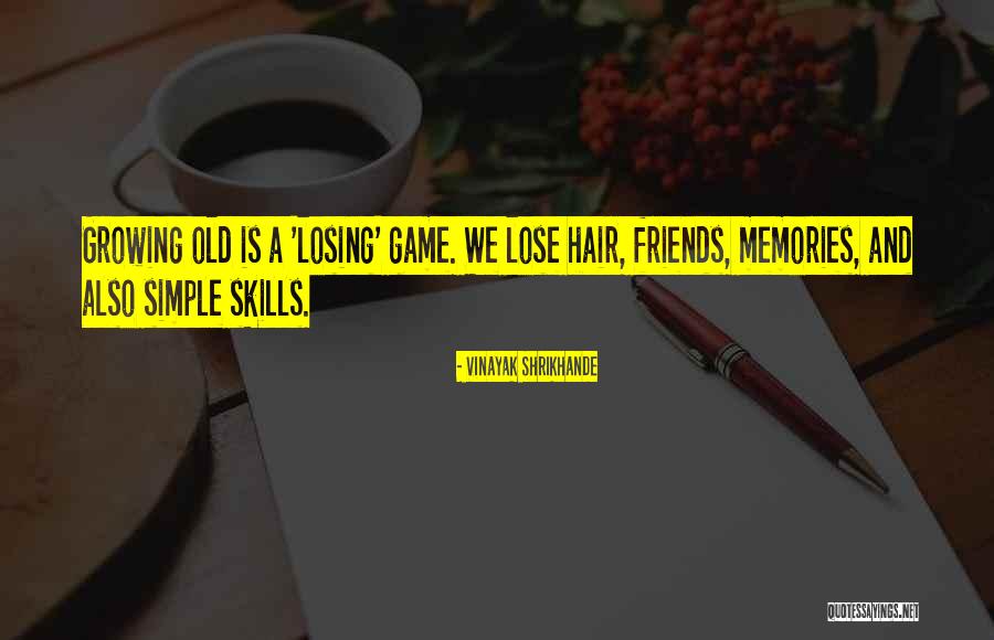 Losing Your Friends Quotes By Vinayak Shrikhande Losing Your Friends Quotes By Vinayak Shrikhande