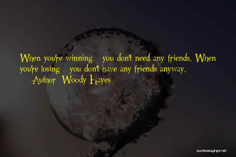 Losing Your Friends Quotes By Woody Hayes