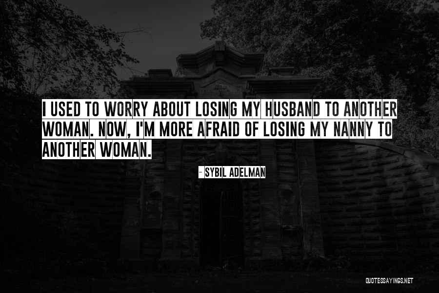 Losing Your Husband Quotes By Sybil Adelman Losing Your Husband Quotes By Sybil Adelman