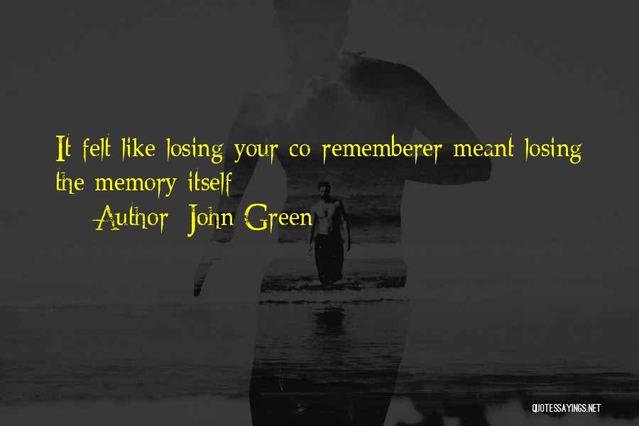 Losing Your Memory Quotes By John Green