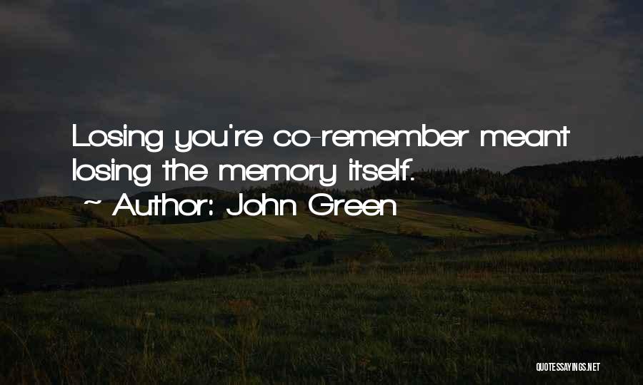 Losing Your Memory Quotes By John Green