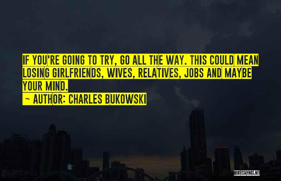 Losing Your Mind Quotes By Charles Bukowski