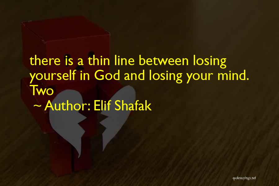 Losing Your Mind Quotes By Elif Shafak