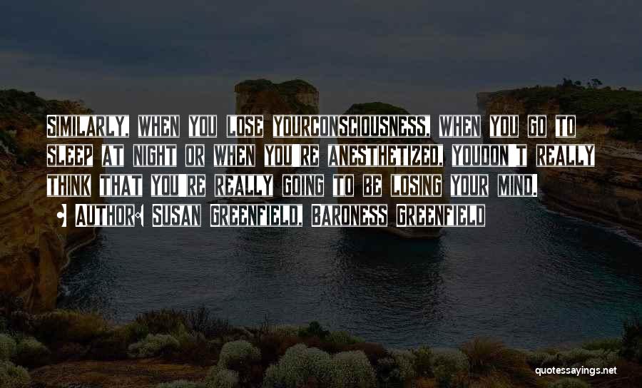Losing Your Mind Quotes By Susan Greenfield, Baroness Greenfield