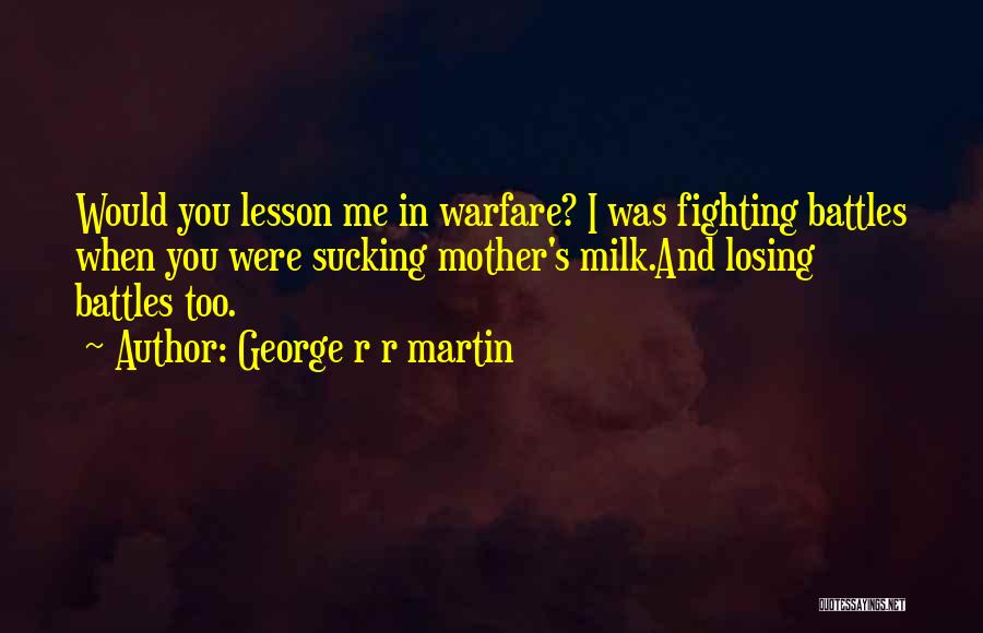 Losing Your Mother Quotes By George R R Martin
