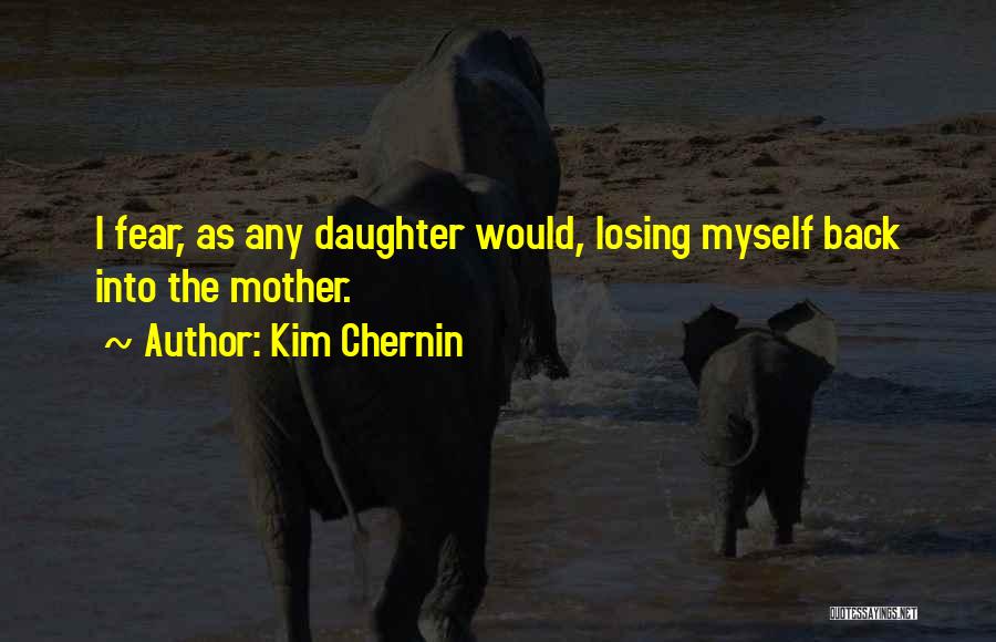 Losing Your Mother Quotes By Kim Chernin