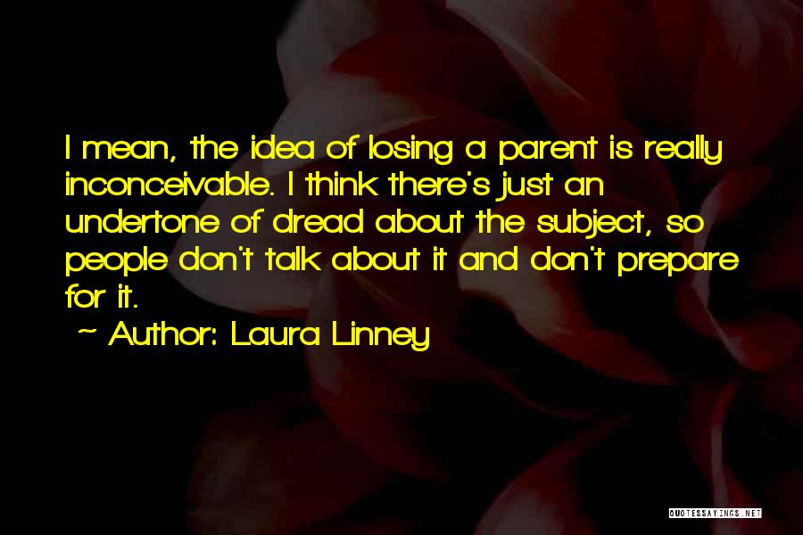 Losing Your Parent Quotes By Laura Linney