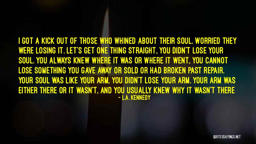 Losing Your Soul Quotes By L.A. Kennedy Losing Your Soul Quotes By L.A. Kennedy