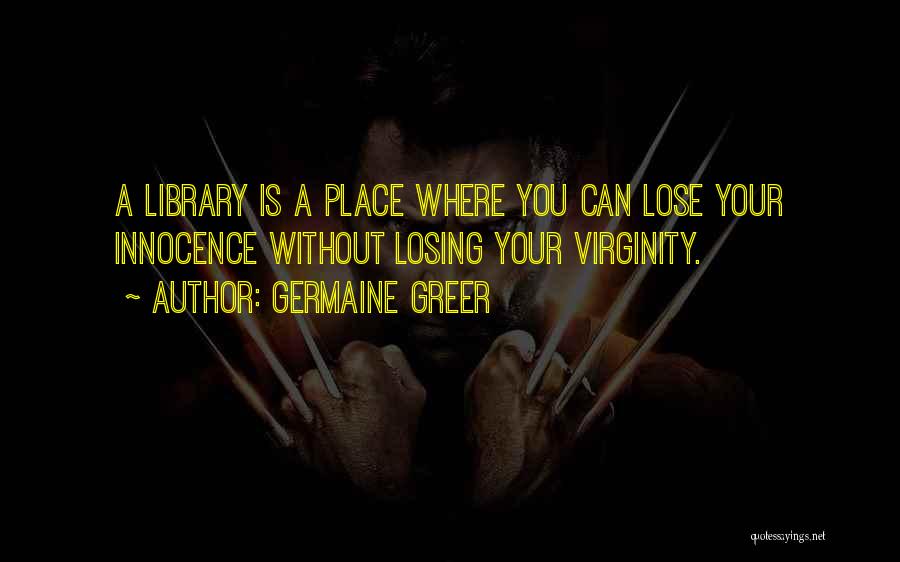 Losing Your Virginity Quotes By Germaine Greer