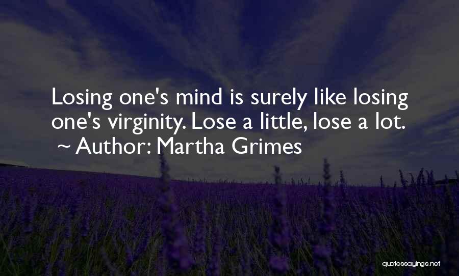 Losing Your Virginity Quotes By Martha Grimes