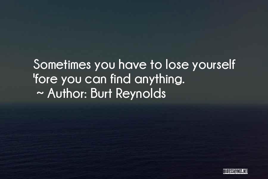 Losing Yourself Quotes By Burt Reynolds