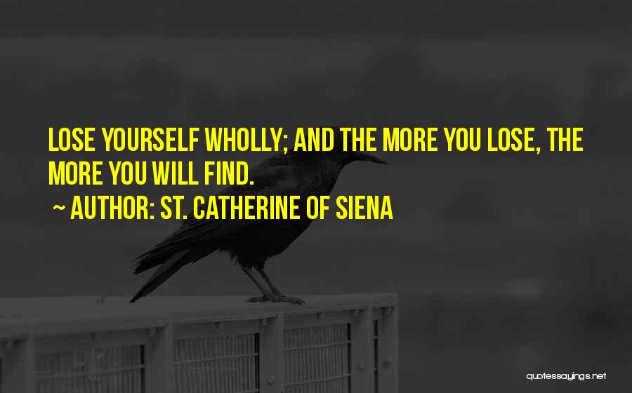 Losing Yourself Quotes By St. Catherine Of Siena