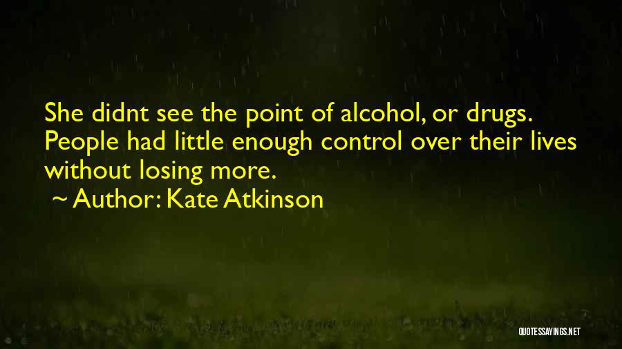 Losing Yourself To Drugs Quotes By Kate Atkinson