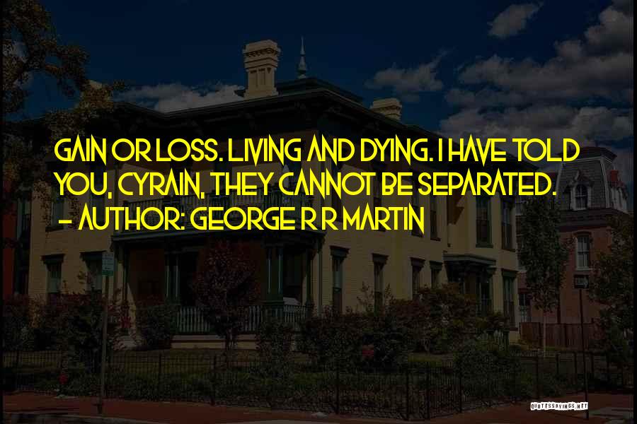 Loss And Living Quotes By George R R Martin