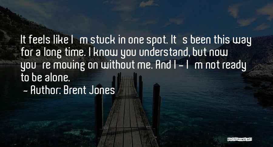 Loss And Moving On Quotes By Brent Jones