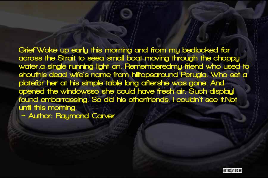 Loss And Moving On Quotes By Raymond Carver