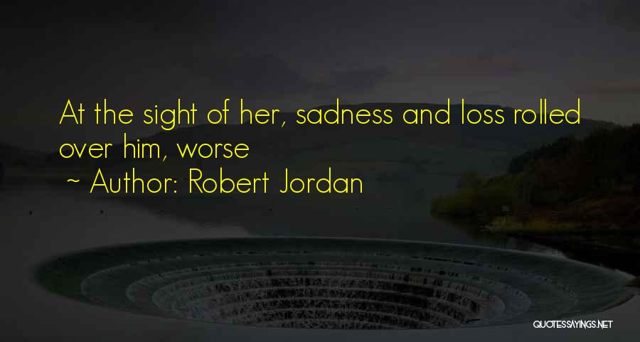 Loss And Sadness Quotes By Robert Jordan