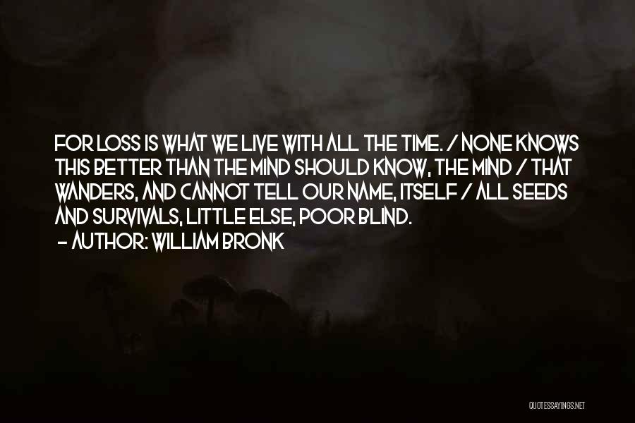 Loss And Time Quotes By William Bronk