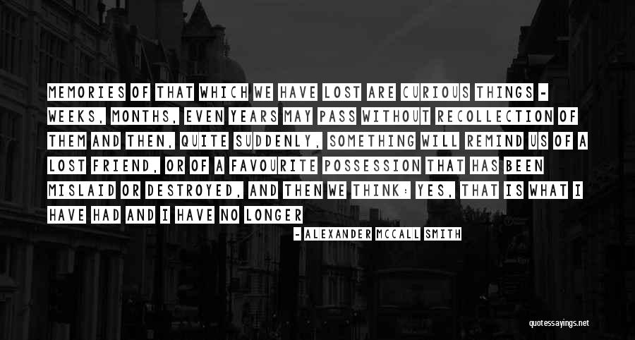 Loss Friend Quotes By Alexander McCall Smith Loss Friend Quotes By Alexander McCall Smith