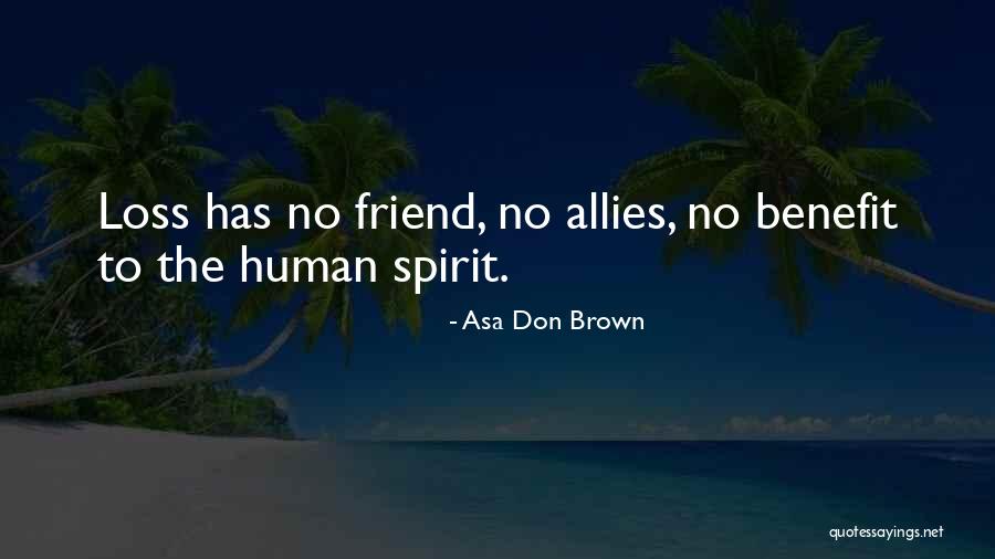 Loss Friend Quotes By Asa Don Brown