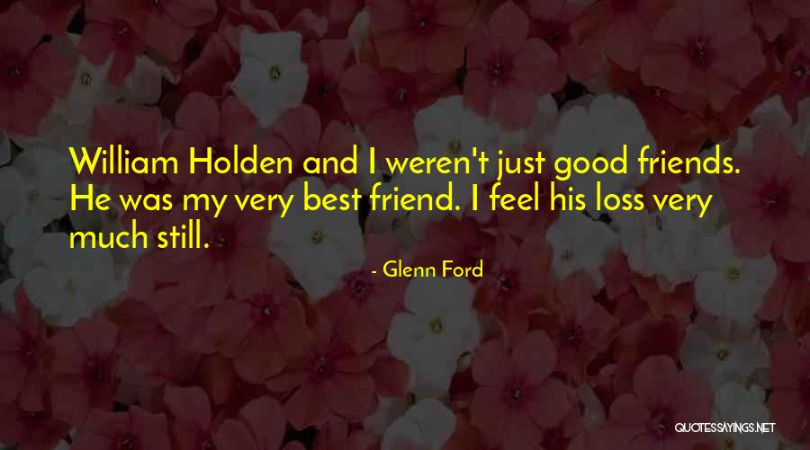 Loss Friend Quotes By Glenn Ford