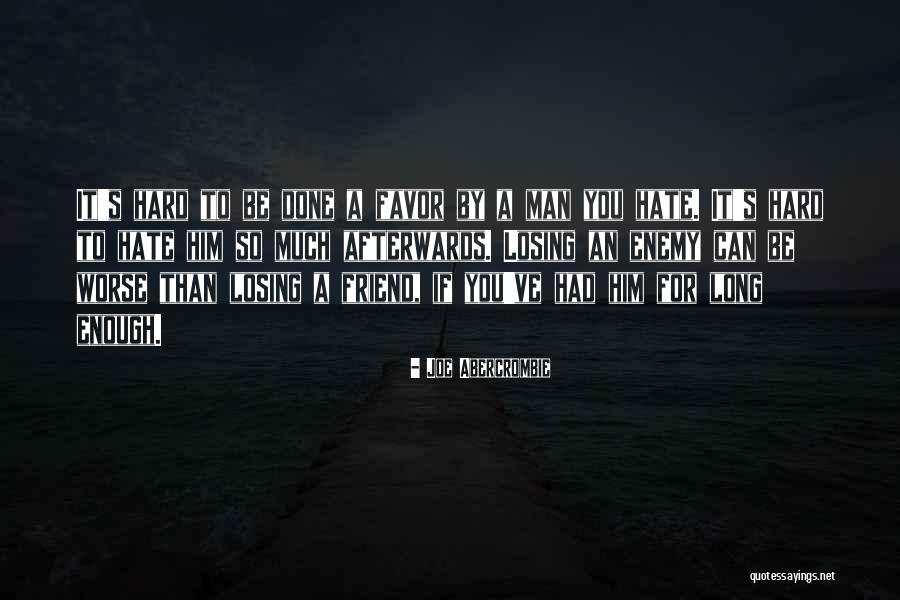 Loss Friend Quotes By Joe Abercrombie Loss Friend Quotes By Joe Abercrombie