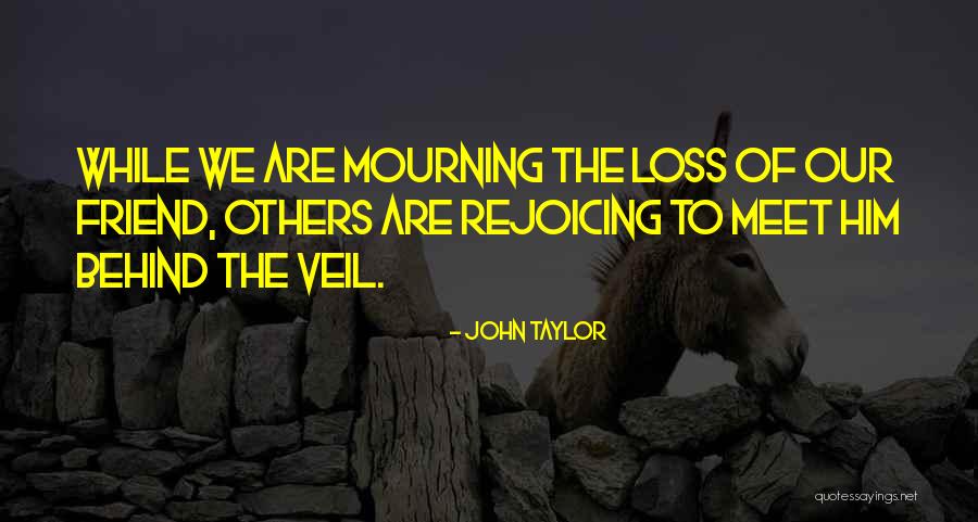 Loss Friend Quotes By John Taylor