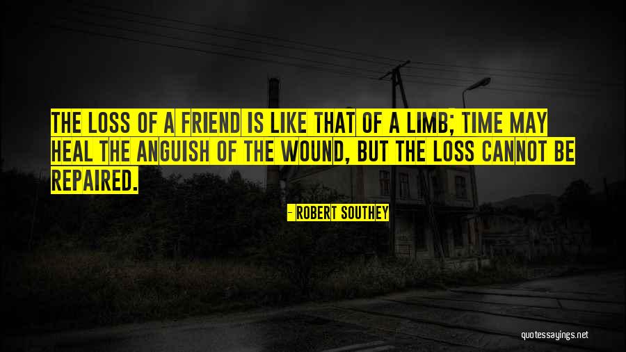 Loss Friend Quotes By Robert Southey Loss Friend Quotes By Robert Southey