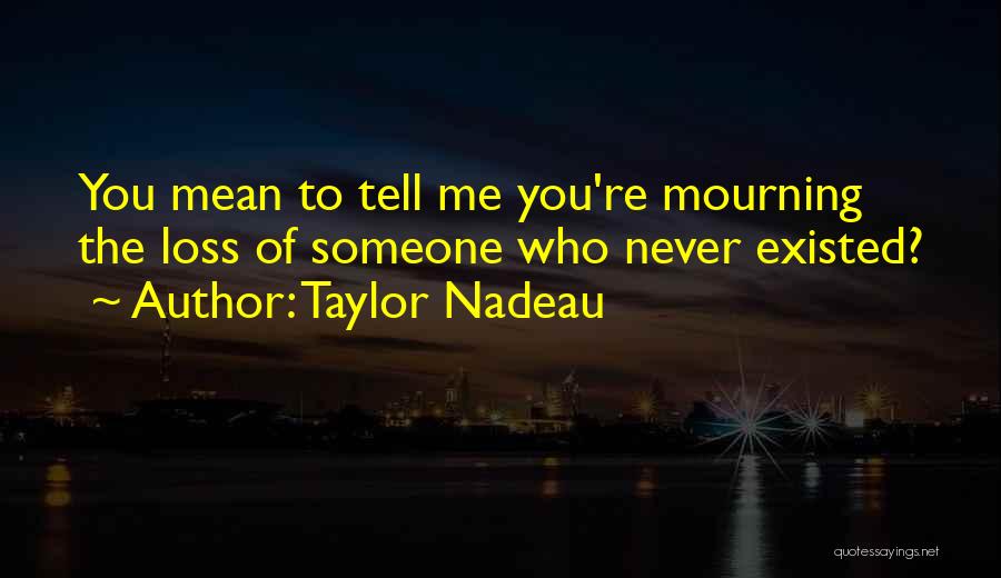 Loss Mourning Quotes By Taylor Nadeau