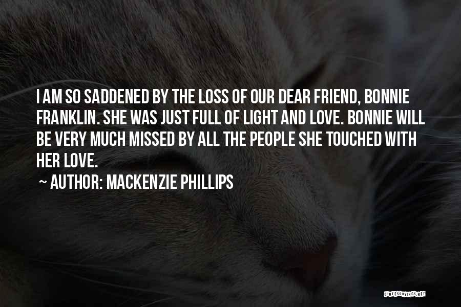 Loss Of A Dear Friend Quotes By Mackenzie Phillips