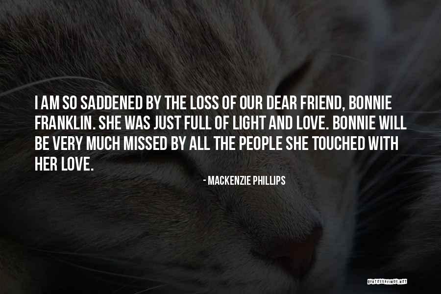 Loss Of A Dear Friend Quotes By Mackenzie Phillips Loss Of A Dear Friend Quotes By Mackenzie Phillips